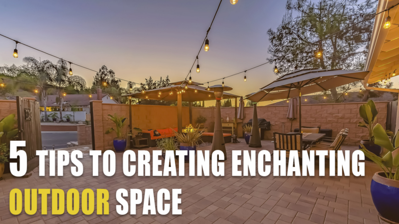 5 Tips for Creating Enchanting Outdoor Space